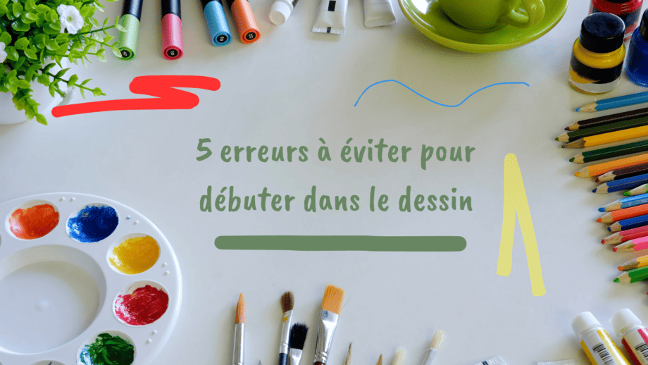 Conseils : 5 erreurs à éviter pour un débutant en dessin